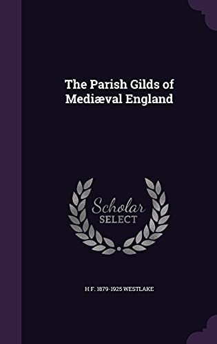 The Parish Gilds of Mediæval England