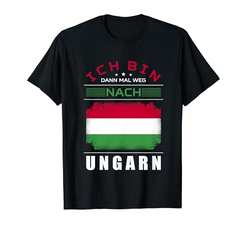 Ich Bin Dann Mal Weg nach Hungary Fahne Urlaub Spruch Camiseta