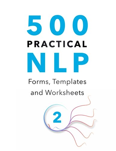 500 Practical NLP Forms, Templates & Worksheets: For Therapy, Coaching