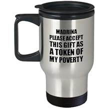 Madrina Travel Mug Please Accept This Gift As Token Of My Poverty Funny Present Hilarious Quote Pun Gag Joke Coffee Tea Insulated Cup