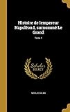  Histoire de lempereur Napoléon I, surnommé Le Grand; Tome 1