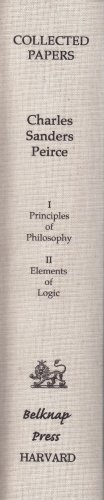 Principles of Philosophy and Elements of Logic (Volumes I and II) (Collected Papers of Charles Sanders Peirce)