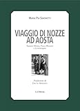 Viaggio di nozze. Topazia Alliata, Fosco Maraini e la montagna