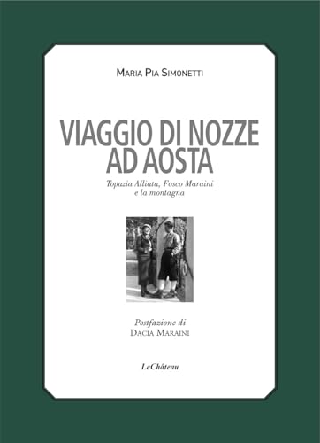 Viaggio di nozze. Topazia Alliata, Fosco Maraini e la montagna