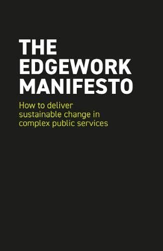 The EDGEWORK Manifesto: How to deliver sustainable change in complex public services Paperback – 7 Oct 2019