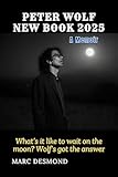 PETER WOLF NEW BOOK 2025 (A Memoir), The new theory of waiting on the Moon/Mood: Rock, Art, and the Stars