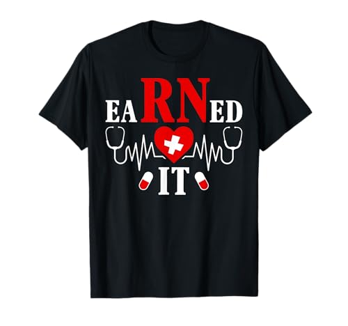 EaRNed It For Nurse Graduation or RN LPN Nursing School Grad T-Shirt