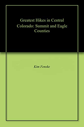Greatest Hikes in Central Colorado: Summit and Eagle Counties
