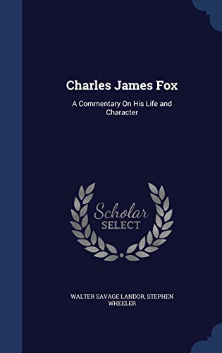 Charles James Fox: A Commentary On His Life and... 1297979826 Book Cover