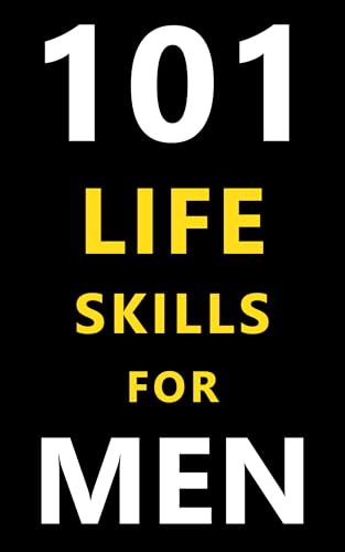 101 Life Skills for Young Men Ages 16–30: The Modern