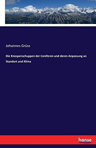 Die Knospenschuppen der Coniferen und deren Anpassung an Standort und Klima