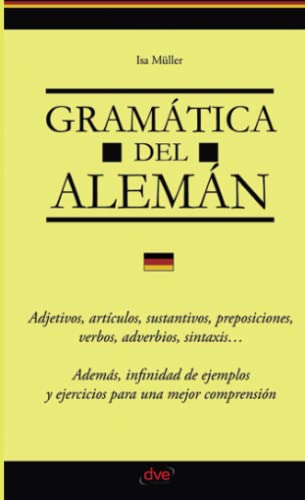Gramática Del Alemán: Manual Completo De Gramática Alemana Con Ejercicios Prácticos