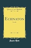 Echnaton: Novelle (Classic Reprint) - Victor Curt Habicht 