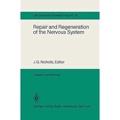 Repair and Regeneration of the Nervous System: Report of the Dahlem Workshop on Repair and Regeneration of the Nervous Sytem Berlin 1981, November 29 ― December 4