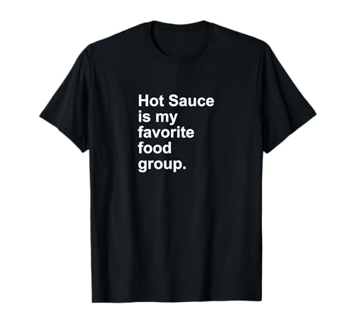 Product Image of the Hot Sauce Is My Favorite Food Group Spicy Salsa Burn Shirt T-Shirt