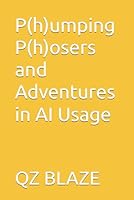 P(h)umping P(h)osers and Adventures in AI Usage 1635590981 Book Cover