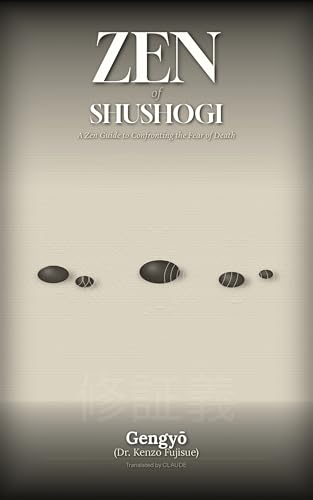 ZEN of SHUSHOGI: A Zen Guide to Confronting the Fear of Death