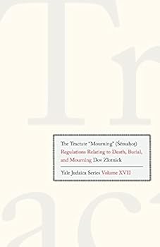 Paperback The Tractate Mourning (Semahot): Regulations Relating to Death, Burial, and Mourning Book