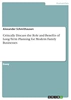 Critically Discuss the Role and Benefits of Long-Term Planning for Modern Family Businesses 3656292876 Book Cover