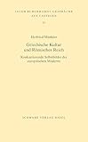 Griechische Kultur und Römisches Reich: Konkurrierende Selbstbilder der europäischen Moderne (Jacob Burckhardt-Gespräche auf Castelen 33)