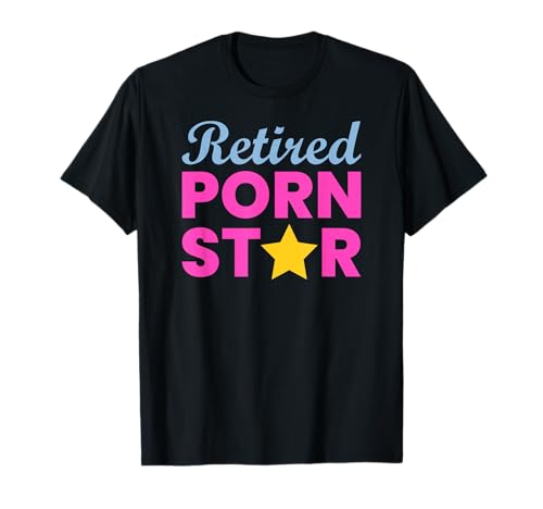 Retired Porn Star - Funny Naughty Adult Humor Retirement T-Shirt