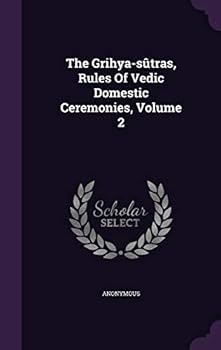 Hardcover The Grihya-sûtras, Rules Of Vedic Domestic Ceremonies, Volume 2 Book