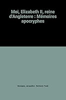 Moi, Elizabeth II, reine d'Angleterre : Mémoires apocryphes 2286008949 Book Cover