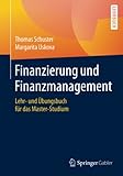 Finanzierung und Finanzmanagement: Lehr- und Übungsbuch für das Master-Studium