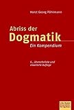  Abriss der Dogmatik: Ein Kompendium