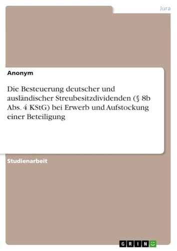Die Besteuerung deutscher und ausländischer Streubesitzdividenden (§ 8b Abs. 4 KStG) bei Erwerb und Aufstockung einer Beteiligung (German Edition)