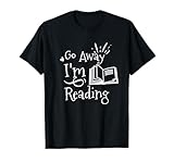 Go Away I'm Reading. Funny for Book Lovers