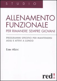 Allenamento funzionale per rimanere sempre giovani. Programmi specifici per mantenersi agili e attivi a lungo Allenamento funzionale per rimanere sempre giovani. Programmi specifici per mantenersi agili e attivi a lungo