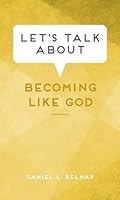 Let's Talk About Becoming Like God 1639933409 Book Cover