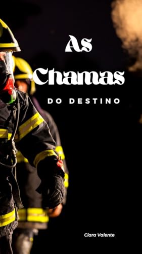 As chamas do destino: Um romance envolvente (Clara Valente)