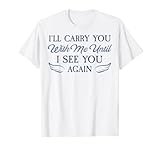 I'LL CARRY YOU WITH ME UNTIL I SEE YOU AGAIN