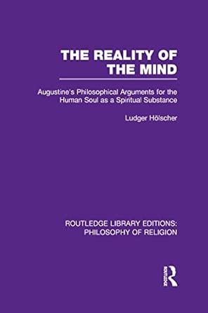 The Reality of the Mind: St Augustine's Philosophical Arguments for the Human Soul as a Spiritual Substance book cover