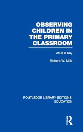 Observing Children in the Primary Classroom (RLE Edu O): All In A Day-Wow! eBook