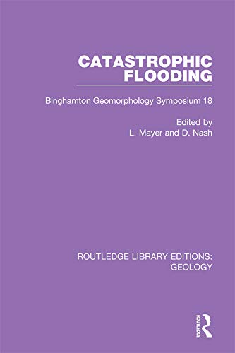 Catastrophic Flooding: Binghamton Geomorphology Symposium 18 (Routledge Library Editions: Geology)      1st Edition, Kindle Edition