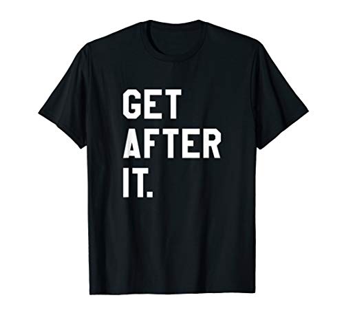Get After It Tee Shirt