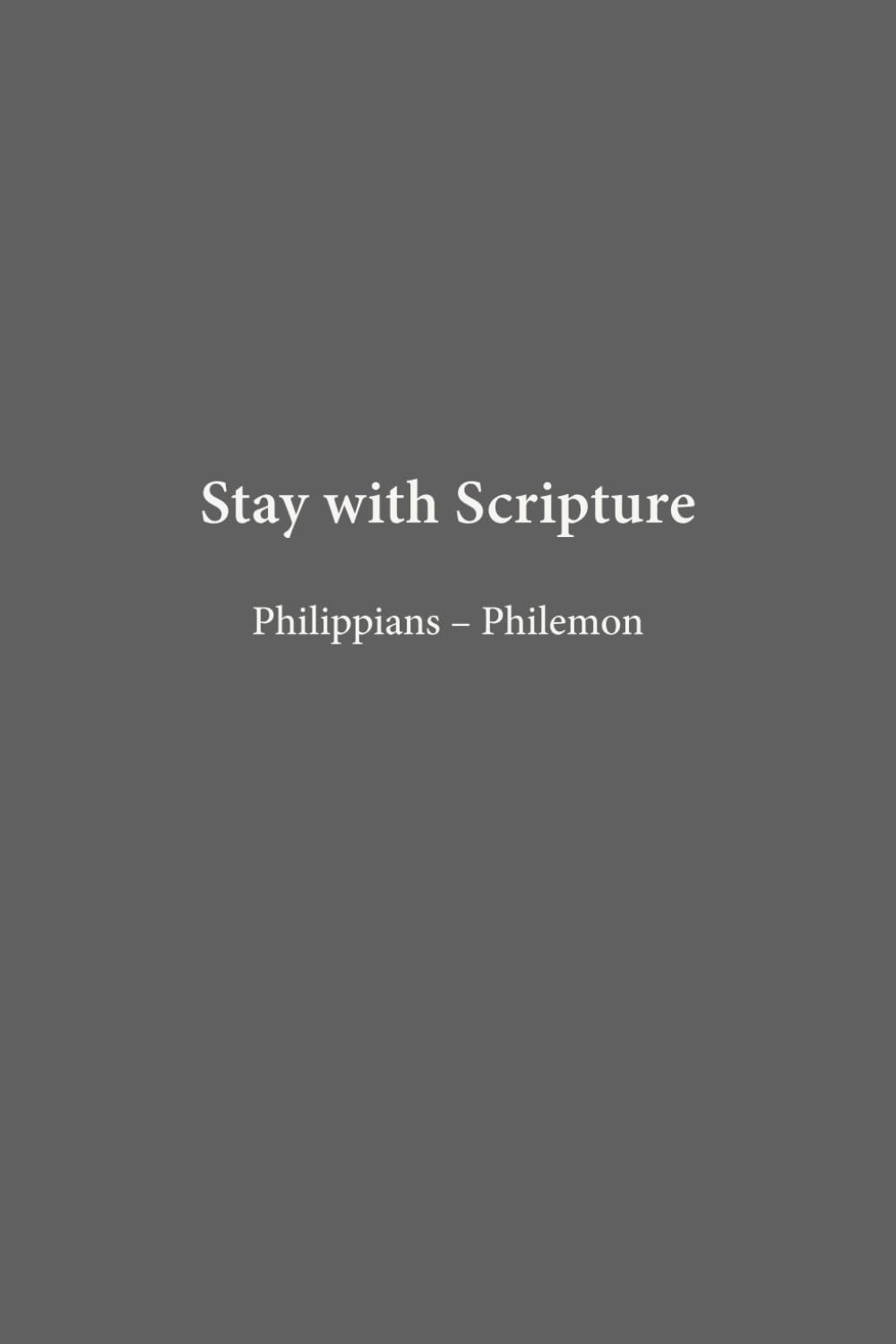Philippians–Philemon: Partnership & Faithfulness (Stay with Scripture)