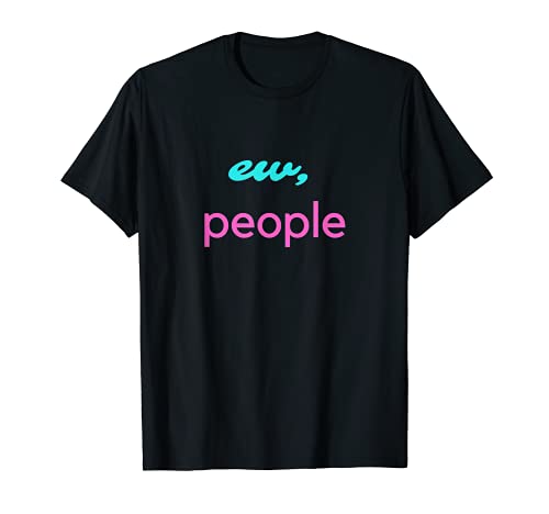 Ew People Design Funny Statement Introvert Pun Homebody Camiseta