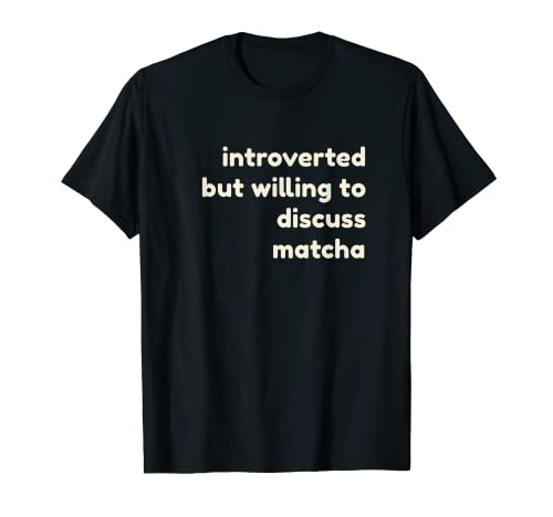 Introverted But Willing to Discuss Matcha Funny Introverts Maglietta