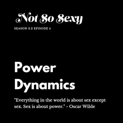 Not So Sexy&trade; Episode 32 - Power Dynamics