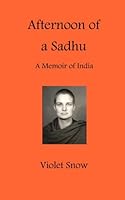 Afternoon of a Sadhu: A Memoir of India 1469949997 Book Cover