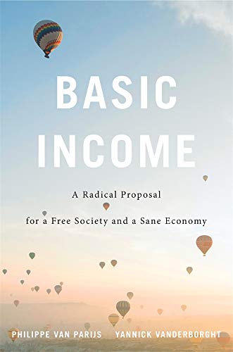 Basic Income: A Radical Proposal for a Free Society and a Sane Economy Basic Income: A Radical Proposal for a Free Society and a Sane Economy