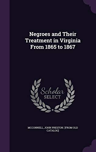 Negroes and Their Treatment in Virginia From 18... 1342276361 Book Cover