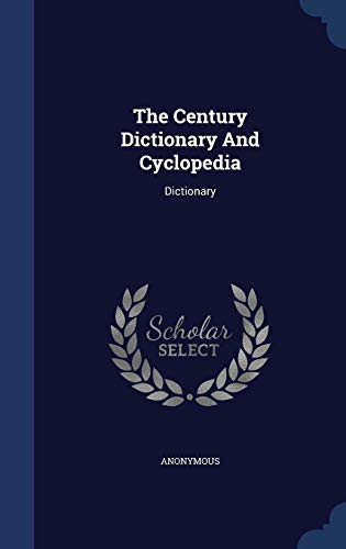 The Century Dictionary And Cyclopedia: Dictionary 1340124777 Book Cover