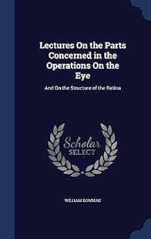 Hardcover Lectures On the Parts Concerned in the Operations On the Eye: And On the Structure of the Retina Book