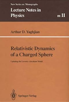 Relativistic Dynamics of a Charged Sphere: Updating the Lorentz-Abraham Model (Lecture Notes in Physics New Series M)