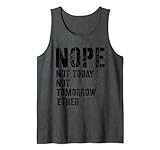 Photo Gallery funny humorous saying nope not today not tomorrow canotta Photo Gallery funny humorous saying nope not today not tomorrow canotta